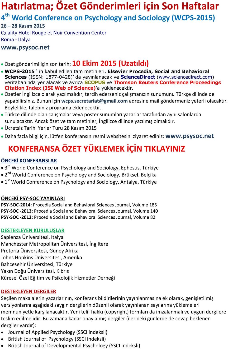 ScienceDirect (www.sciencedirect.com) veritabanında yer alacak ve ayrıca SCOPUS ve Thomson Reuters Conference Proceedings Citation Index (ISI Web of Science) a yüklenecektir.