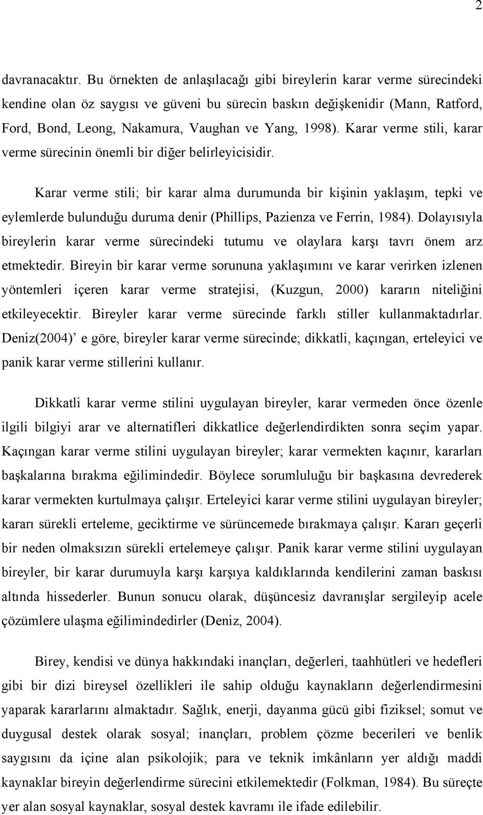 1998). Karar verme stili, karar verme sürecinin önemli bir diğer belirleyicisidir.