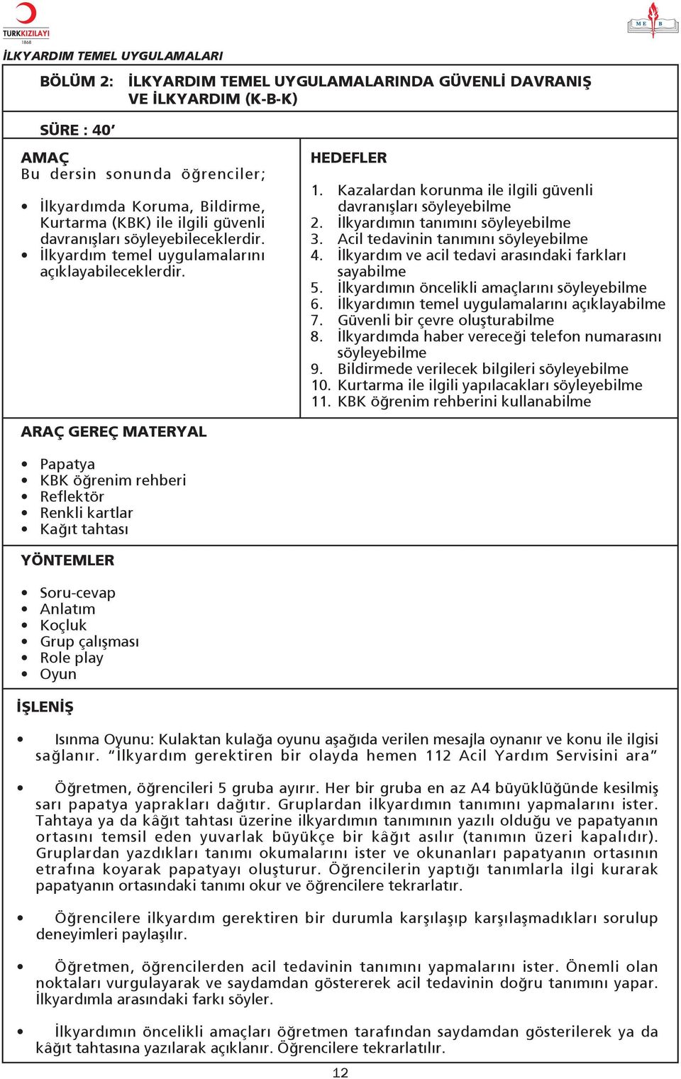 lkyard m n tan m n söyleyebilme 3. Acil tedavinin tan m n söyleyebilme 4. lkyard m ve acil tedavi aras ndaki farklar sayabilme 5. lkyard m n öncelikli amaçlar n söyleyebilme 6.