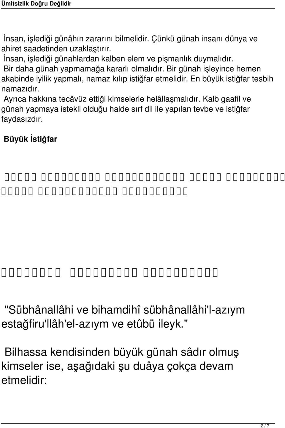 Ayrıca hakkına tecâvüz ettiği kimselerle helâllaşmalıdır. Kalb gaafil ve günah yapmaya istekli olduğu halde sırf dil ile yapılan tevbe ve istiğfar faydasızdır.