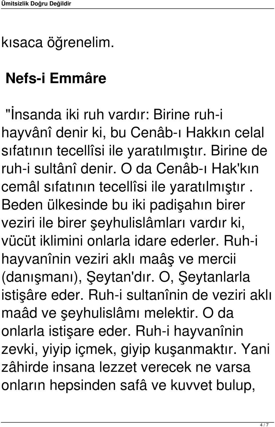 Beden ülkesinde bu iki padişahın birer veziri ile birer şeyhulislâmları vardır ki, vücüt iklimini onlarla idare ederler.