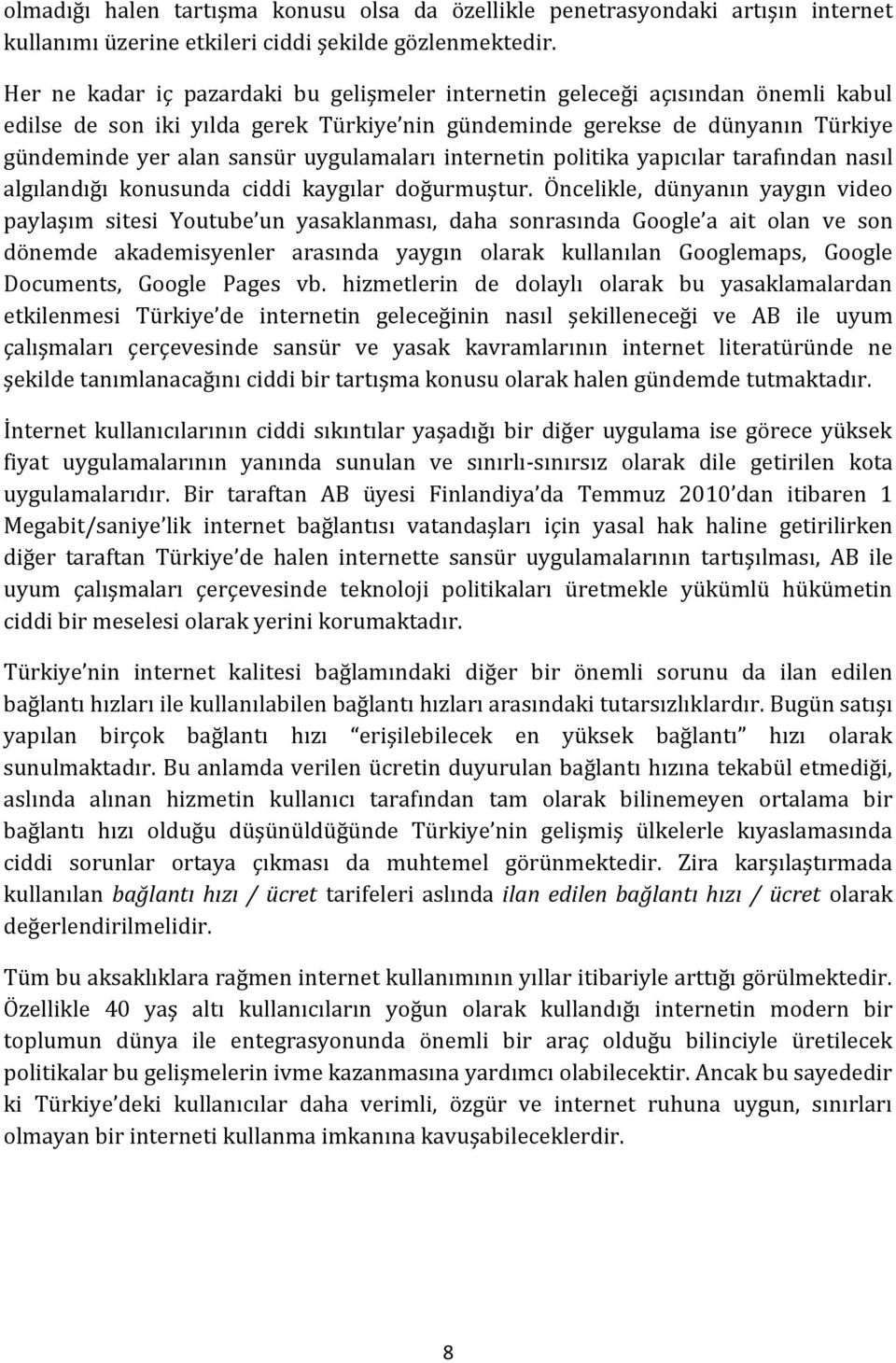 uygulamaları internetin politika yapıcılar tarafından nasıl algılandığı konusunda ciddi kaygılar doğurmuştur.