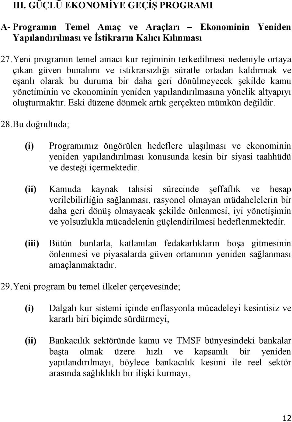 kamu yönetiminin ve ekonominin yeniden yapılandırılmasına yönelik altyapıyı oluşturmaktır. Eski düzene dönmek artık gerçekten mümkün değildir. 28.