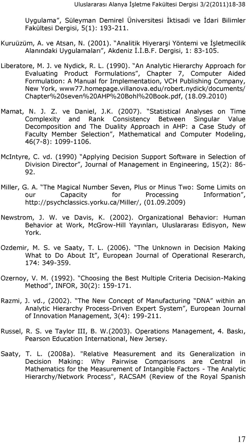 An Analytic Hierarchy Approach for Evaluating Product Formulations, Chapter 7, Computer Aided Formulation: A Manual for Implementation, VCH Publishing Company, New York, www77.homepage.villanova.