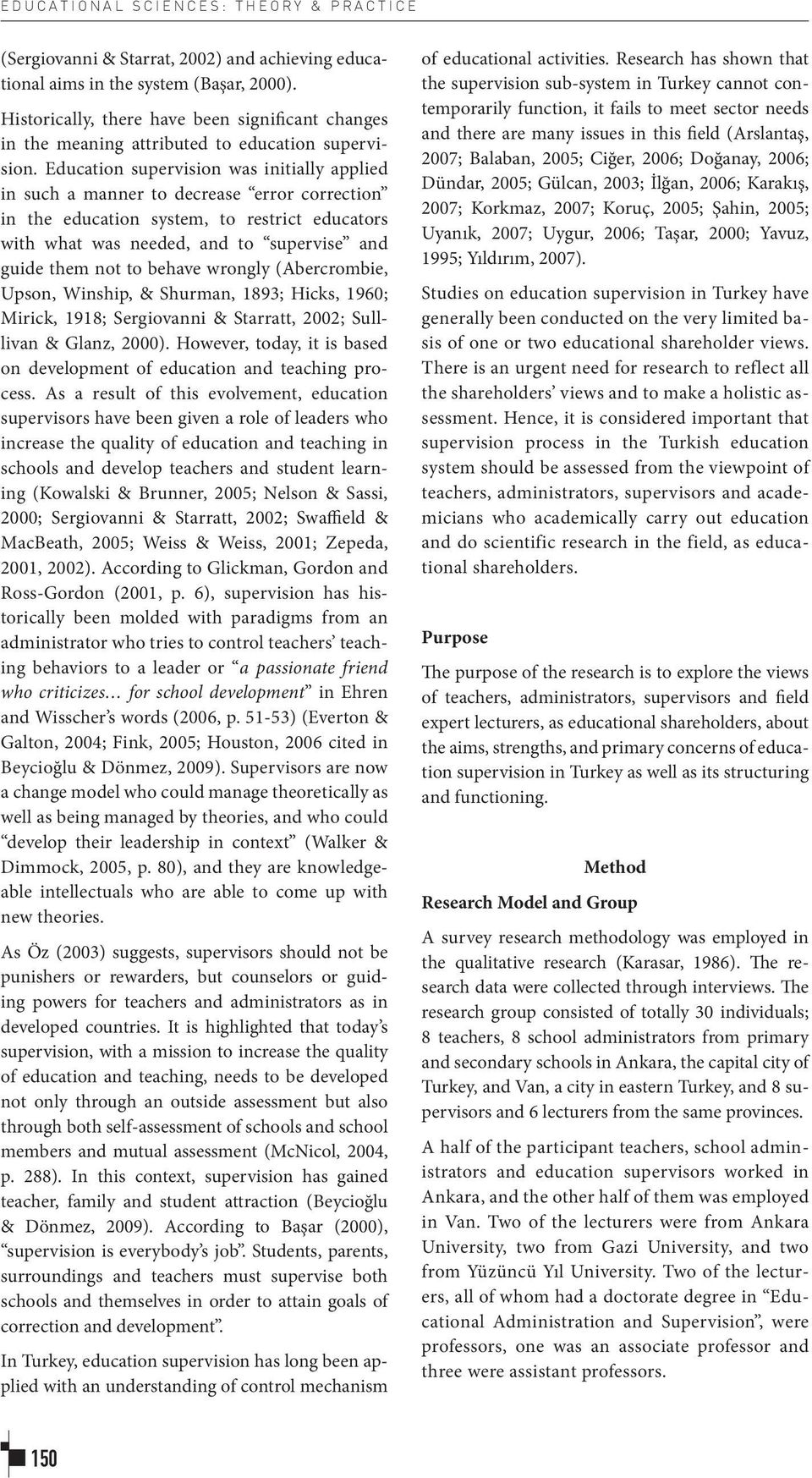 Education supervision was initially applied in such a manner to decrease error correction in the education system, to restrict educators with what was needed, and to supervise and guide them not to