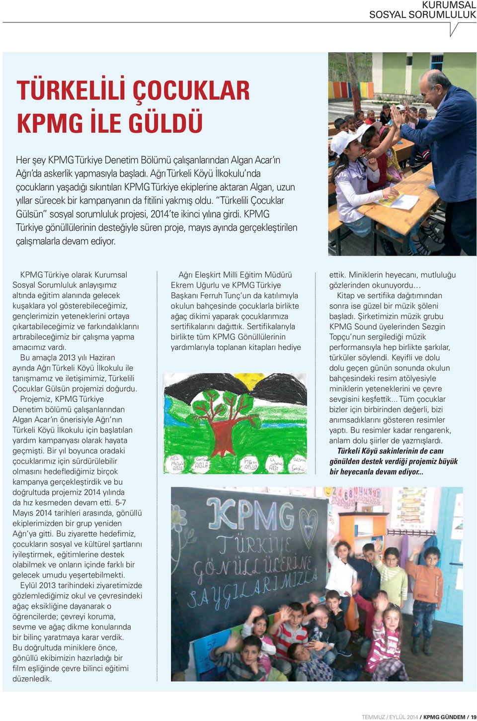 Türkelili Çocuklar Gülsün sosyal sorumluluk projesi, 2014 te ikinci yılına girdi. KPMG Türkiye gönüllülerinin desteğiyle süren proje, mayıs ayında gerçekleştirilen çalışmalarla devam ediyor.