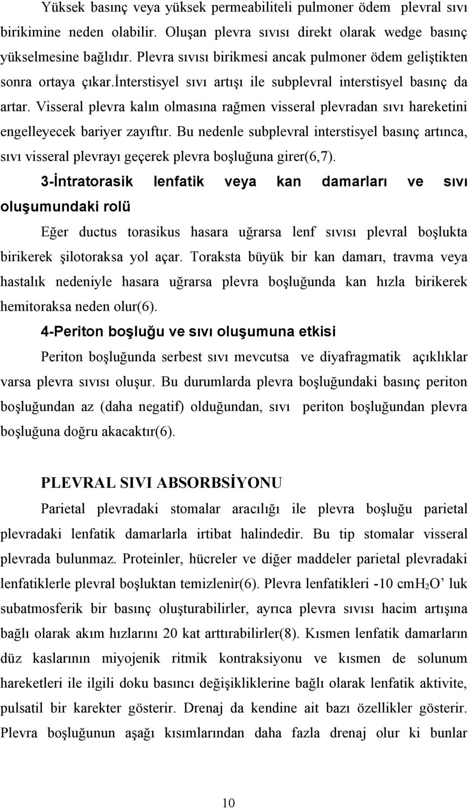 Visseral plevra kalın olmasına rağmen visseral plevradan sıvı hareketini engelleyecek bariyer zayıftır.