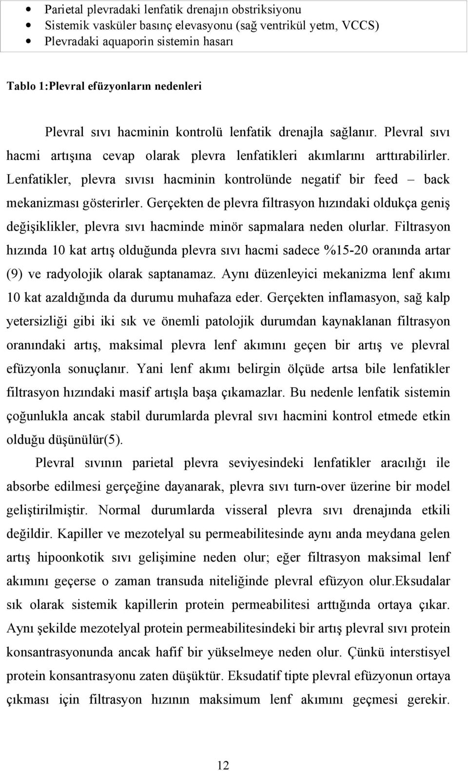 Lenfatikler, plevra sıvısı hacminin kontrolünde negatif bir feed back mekanizması gösterirler.