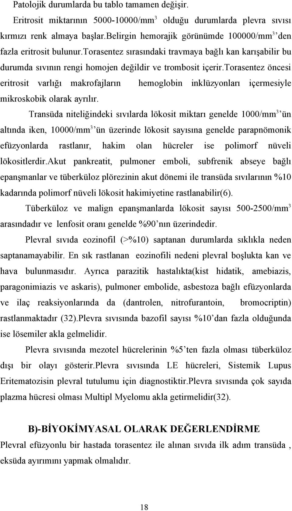 torasentez öncesi eritrosit varlığı makrofajların hemoglobin inklüzyonları içermesiyle mikroskobik olarak ayrılır.