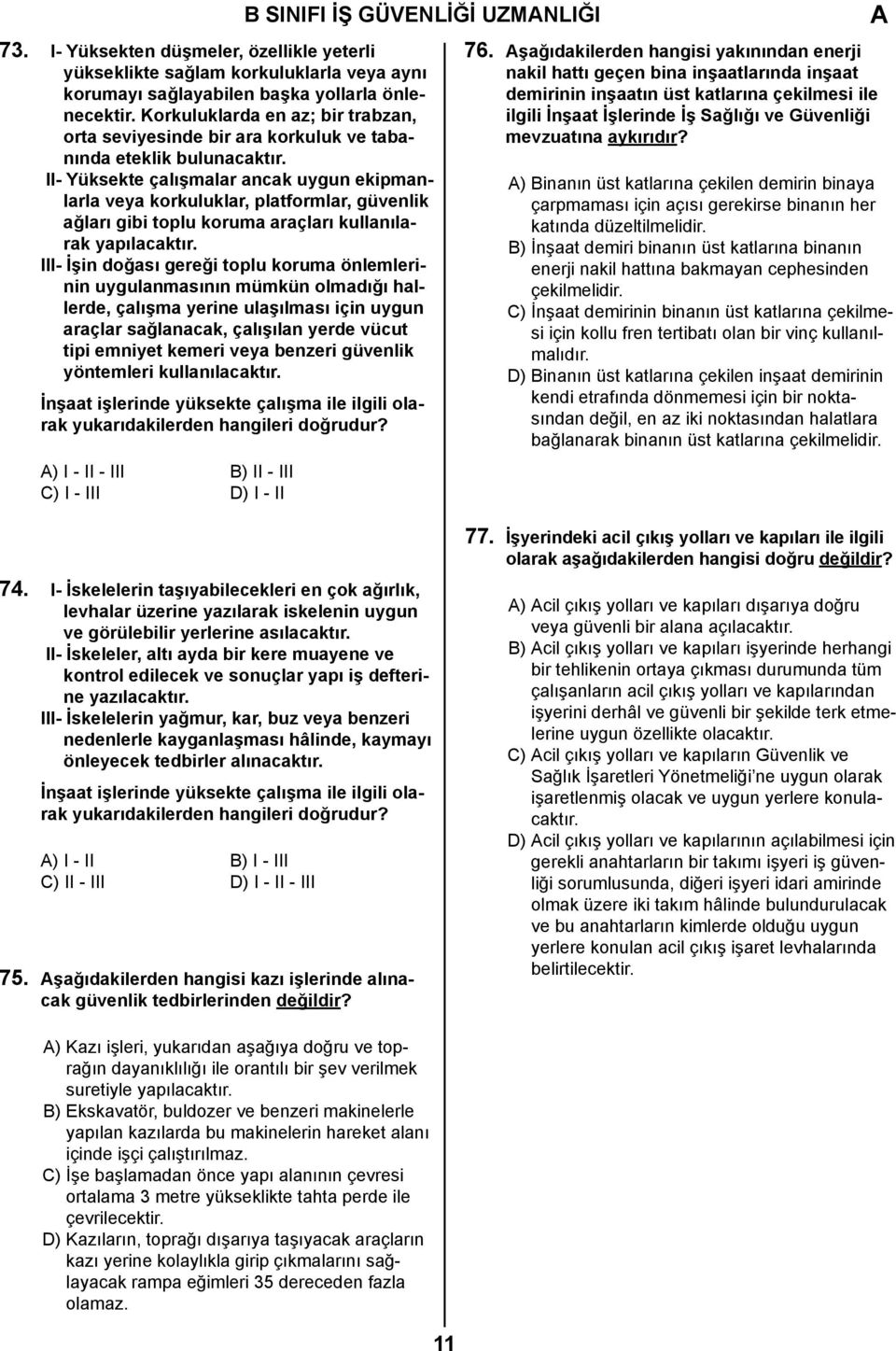 II- Yüksekte çalışmalar ancak uygun ekipmanlarla veya korkuluklar, platformlar, güvenlik ağları gibi toplu koruma araçları kullanılarak yapılacaktır.