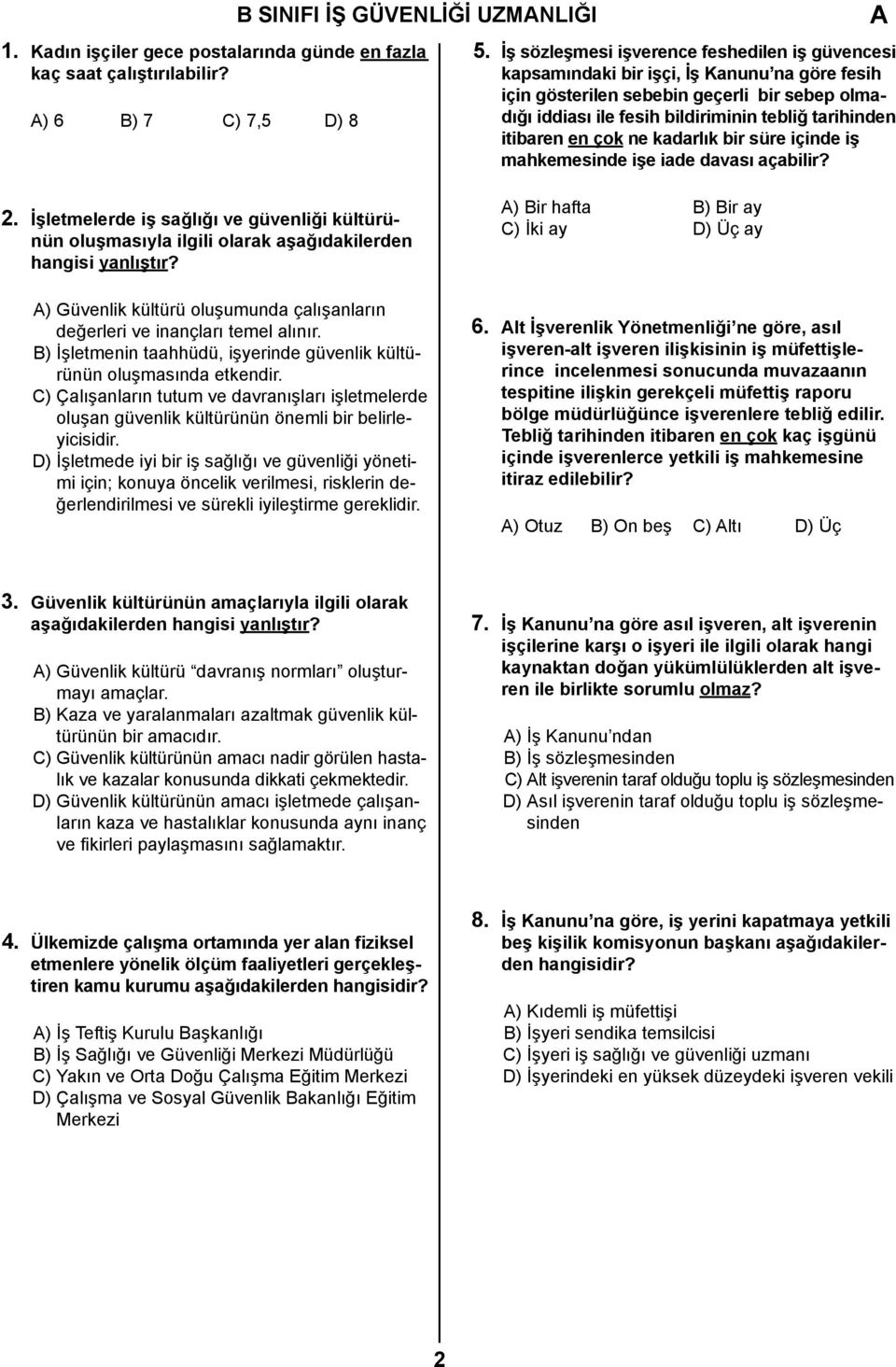 itibaren en çok ne kadarlık bir süre içinde iş mahkemesinde işe iade davası açabilir? 2. İşletmelerde iş sağlığı ve güvenliği kültürünün oluşmasıyla ilgili olarak aşağıdakilerden hangisi yanlıştır?