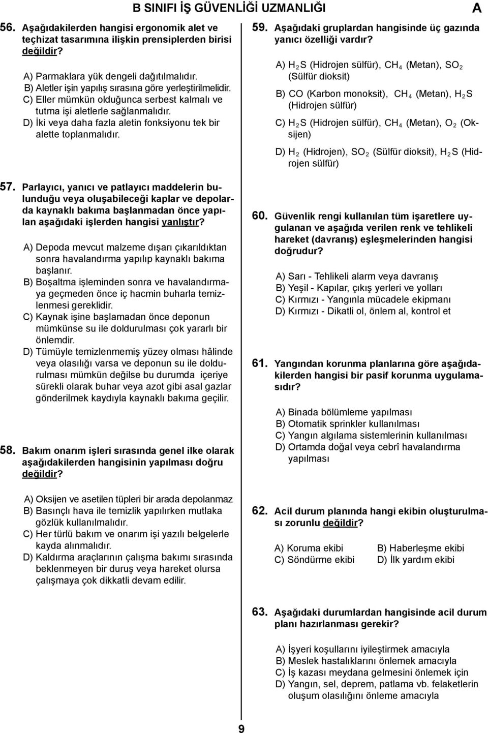 D) İki veya daha fazla aletin fonksiyonu tek bir alette toplanmalıdır. 59. şağıdaki gruplardan hangisinde üç gazında yanıcı özelliği vardır?