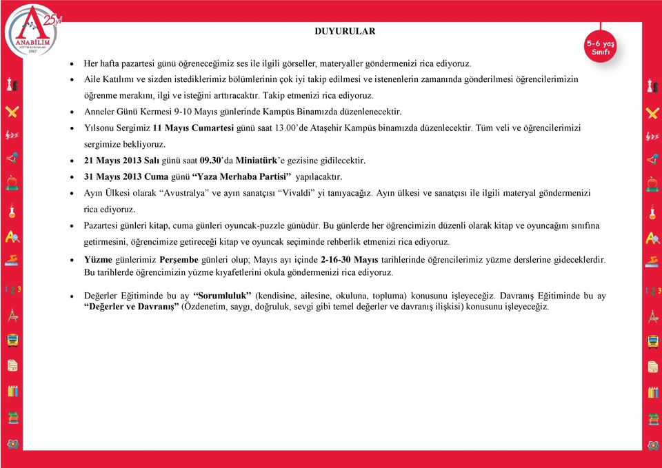 Takip etmenizi rica ediyoruz. Anneler Günü Kermesi 9-10 Mayıs günlerinde Kampüs Binamızda düzenlenecektir. Yılsonu Sergimiz 11 Mayıs Cumartesi günü saat 13.