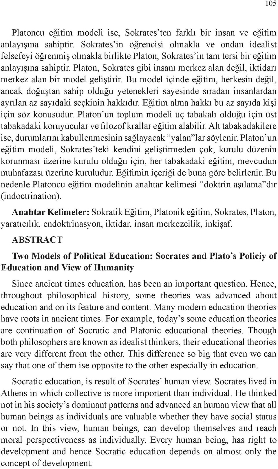 Platon, Sokrates gibi insanı merkez alan değil, iktidarı merkez alan bir model geliştirir.