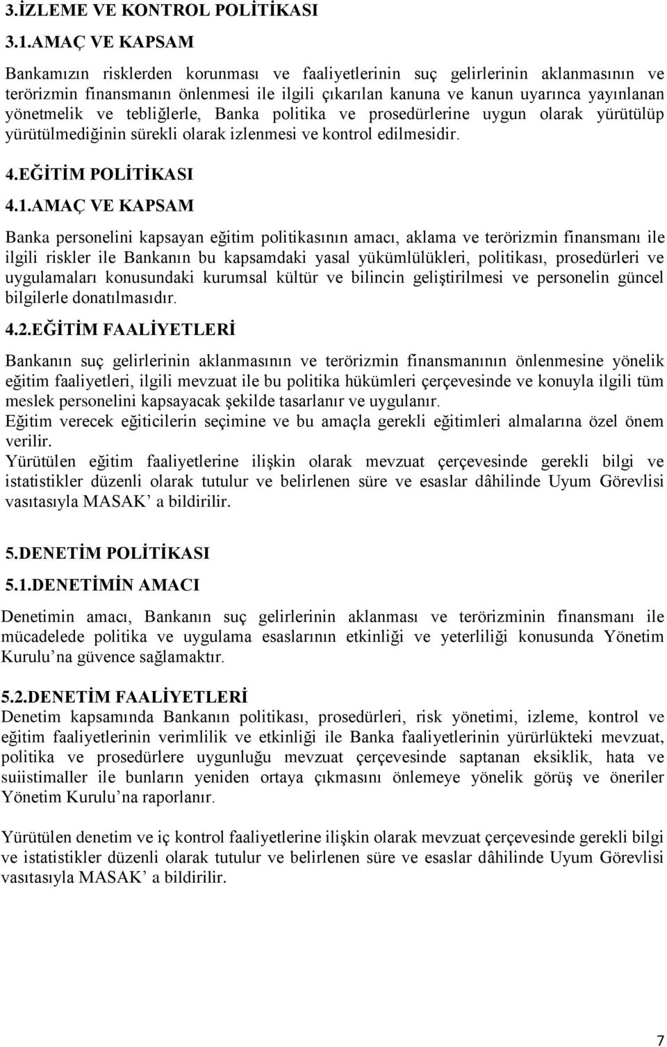 ve tebliğlerle, Banka politika ve prosedürlerine uygun olarak yürütülüp yürütülmediğinin sürekli olarak izlenmesi ve kontrol edilmesidir. 4.EĞİTİM POLİTİKASI 4.1.