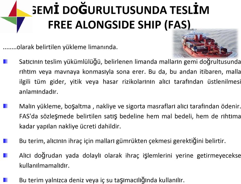 Bu da, bu andan itibaren, malla ilgili tüm gider, yitik veya hasar rizikolarının alıcı tarafından üstlenilmesi anlamındadır.