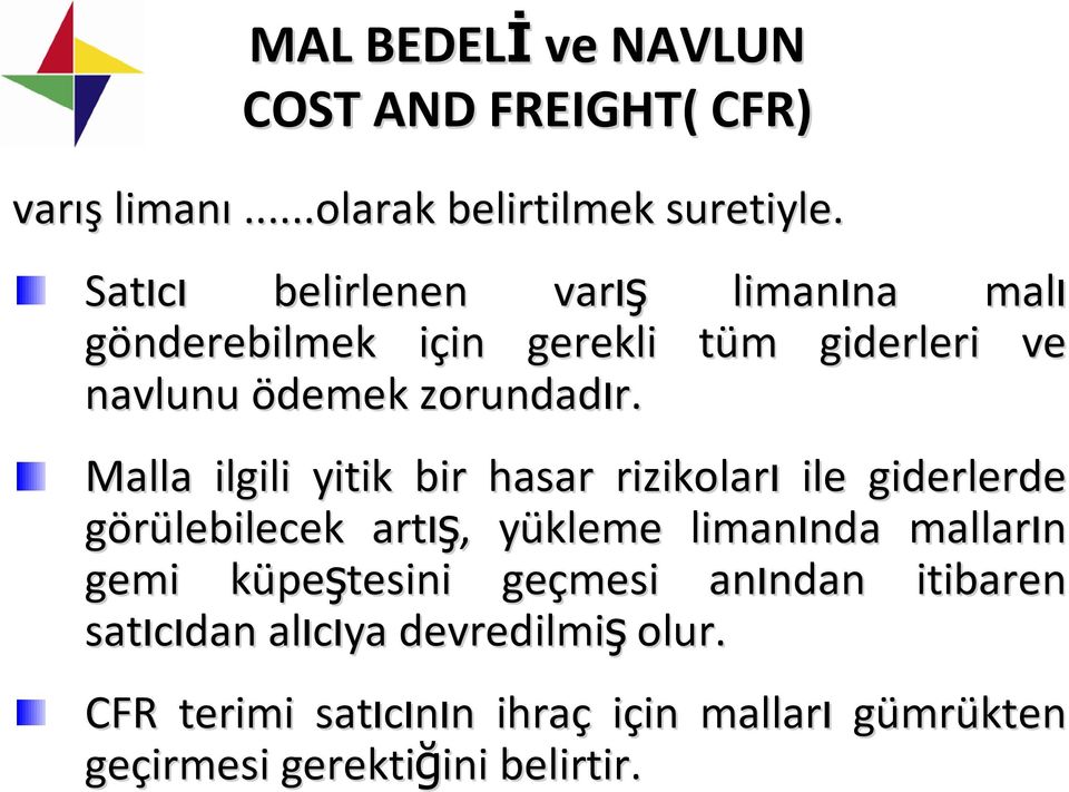 Malla ilgili yitik bir hasar rizikoları ile giderlerde görülebilecek artış ış,, yükleme y limanında nda malların gemi küpek