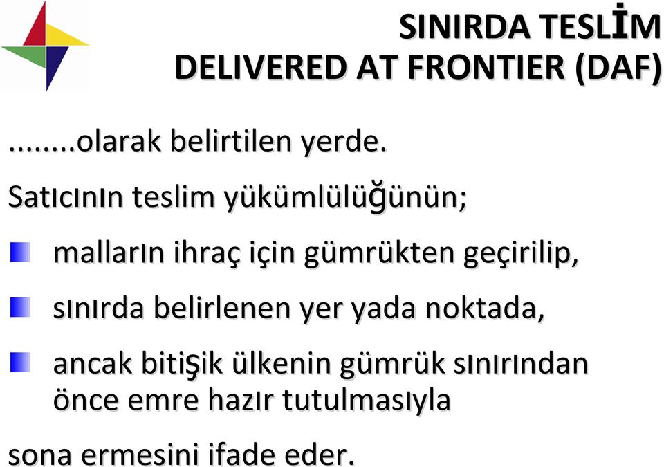 mrükten geçirilip, sınırda belirlenen yer yada noktada, ancak bitişik ik