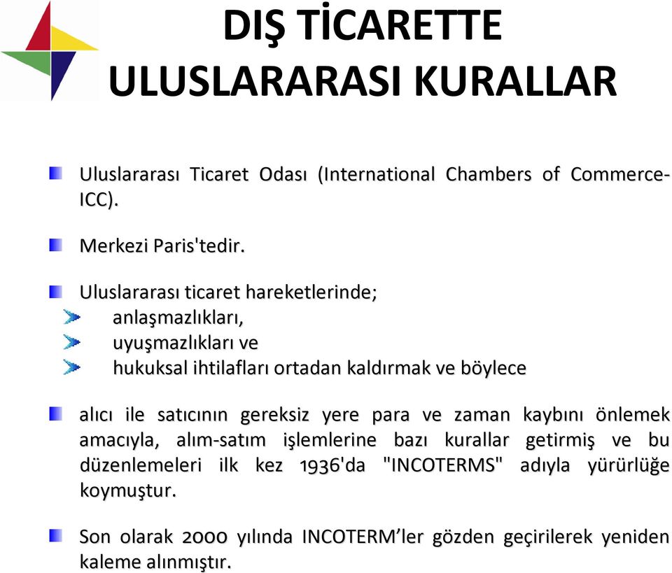 ile satıcının n gereksiz yere para ve zaman kaybını önlemek amacıyla, alım sat satım m işlemlerine i bazı kurallar getirmiş ve bu