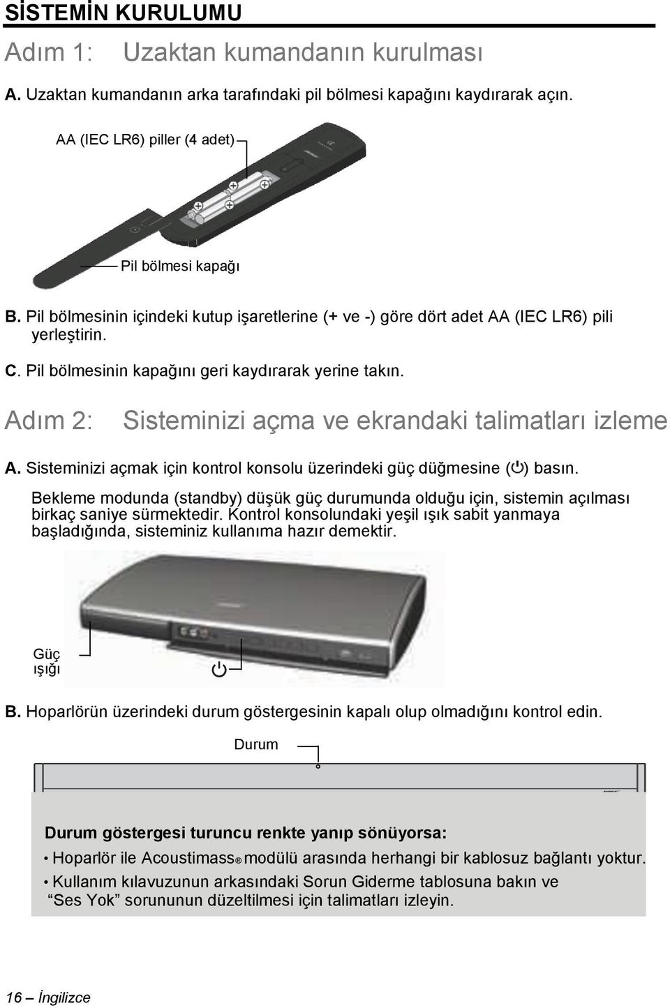 Adım 2: Sisteminizi açma ve ekrandaki talimatları izleme A. Sisteminizi açmak için kontrol konsolu üzerindeki güç düğmesine ( ) basın.