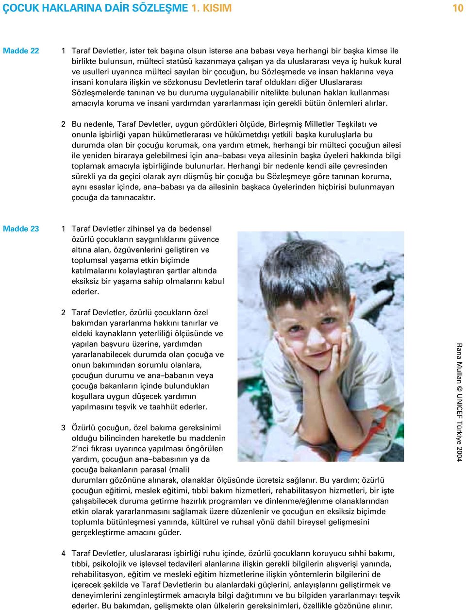 mülteci sy ln bir çocu un, bu Sözleflmede ve insn hklr n vey insni konulr iliflkin ve sözkonusu Devletlerin trf olduklr di er Uluslrrs Sözleflmelerde tn nn ve bu durum uygulnbilir nitelikte bulunn