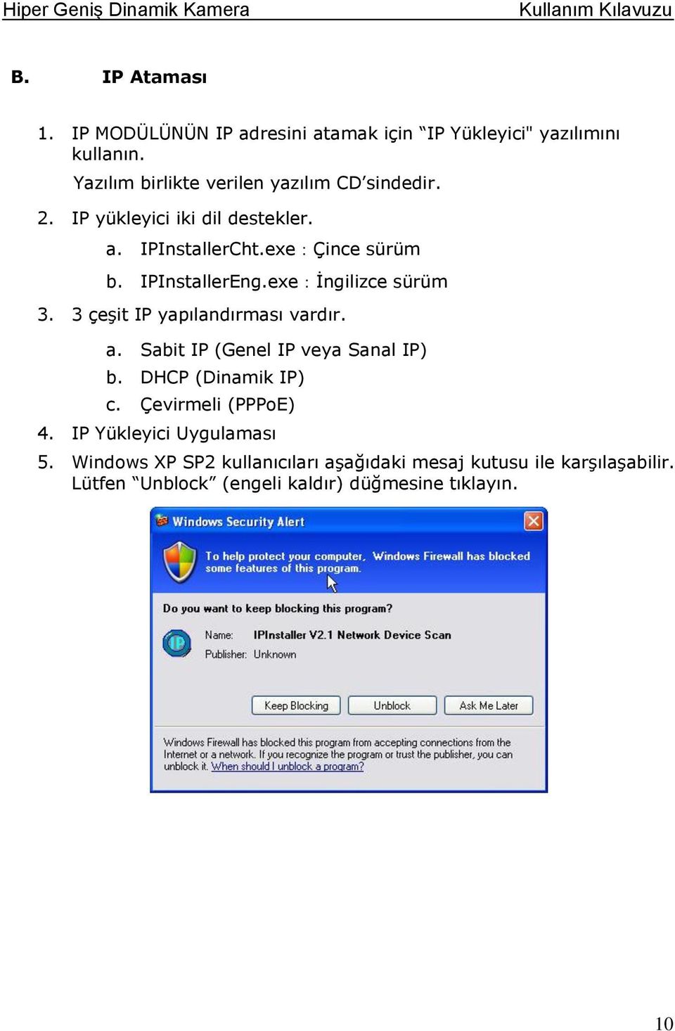 IPInstallerEng.exe:İngilizce sürüm 3. 3 çeşit IP yapılandırması vardır. a. Sabit IP (Genel IP veya Sanal IP) b.