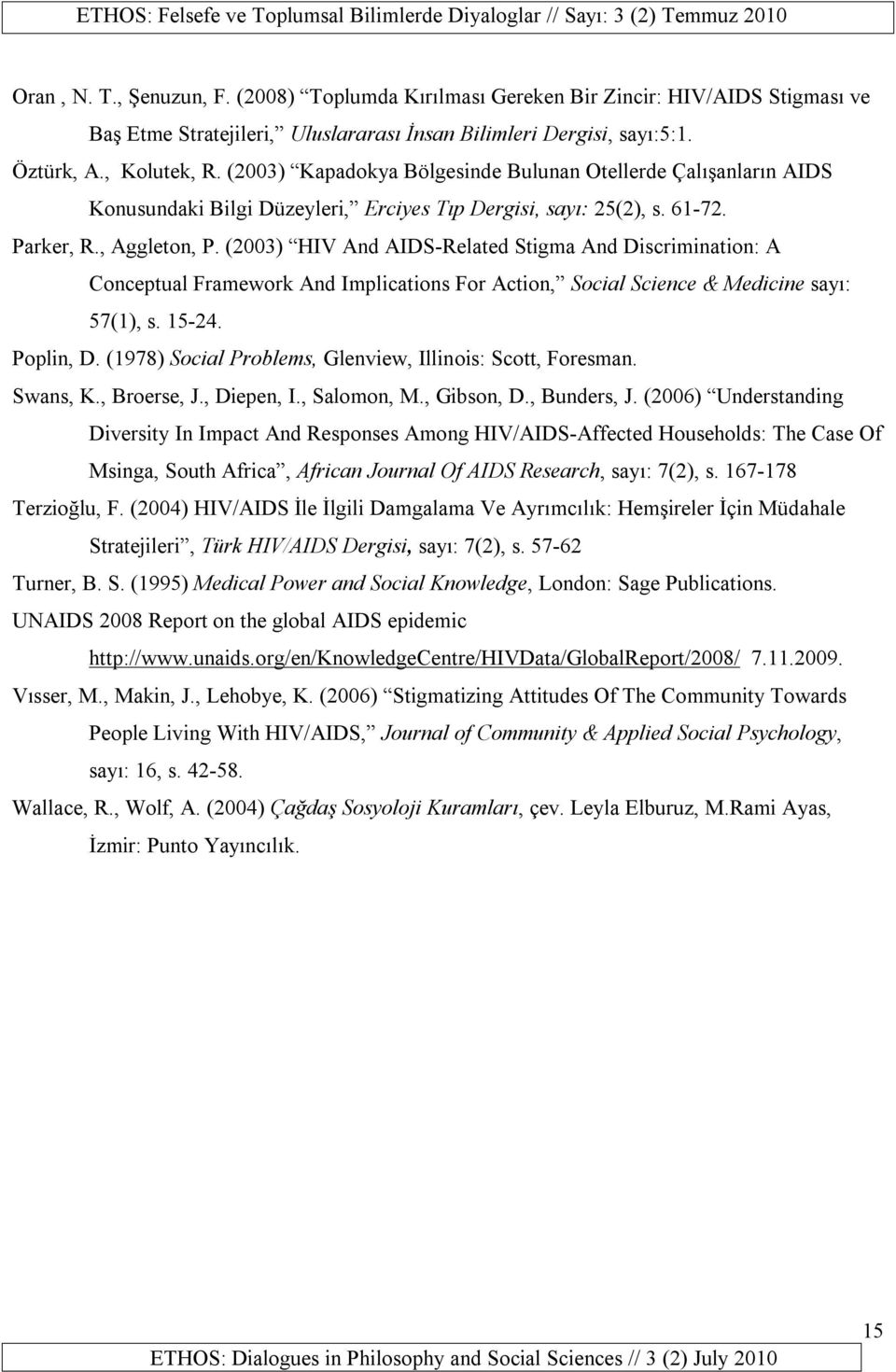 (2003) HIV And AIDS-Related Stigma And Discrimination: A Conceptual Framework And Implications For Action, Social Science & Medicine sayı: 57(1), s. 15-24. Poplin, D.