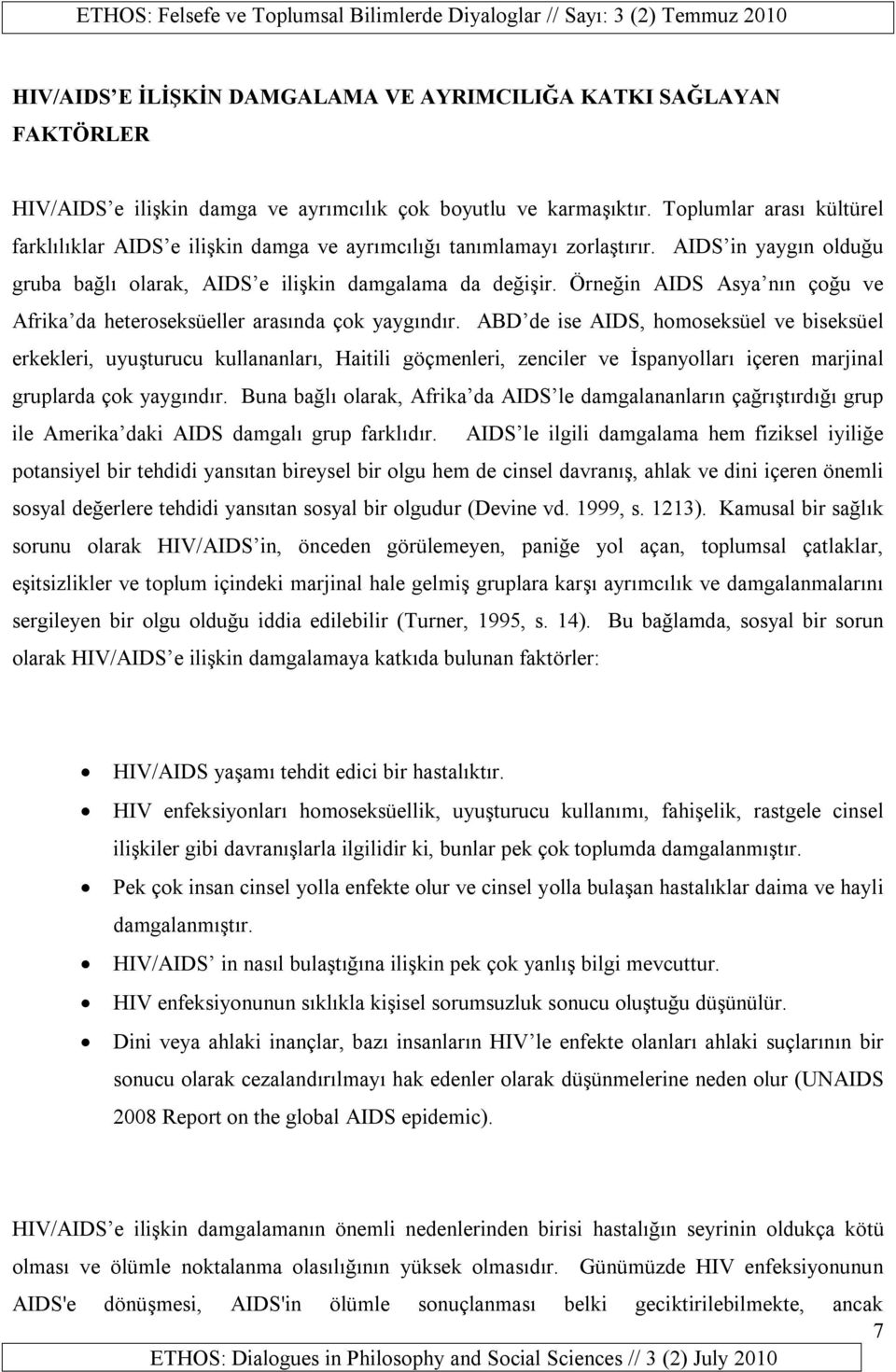 Örneğin AIDS Asya nın çoğu ve Afrika da heteroseksüeller arasında çok yaygındır.