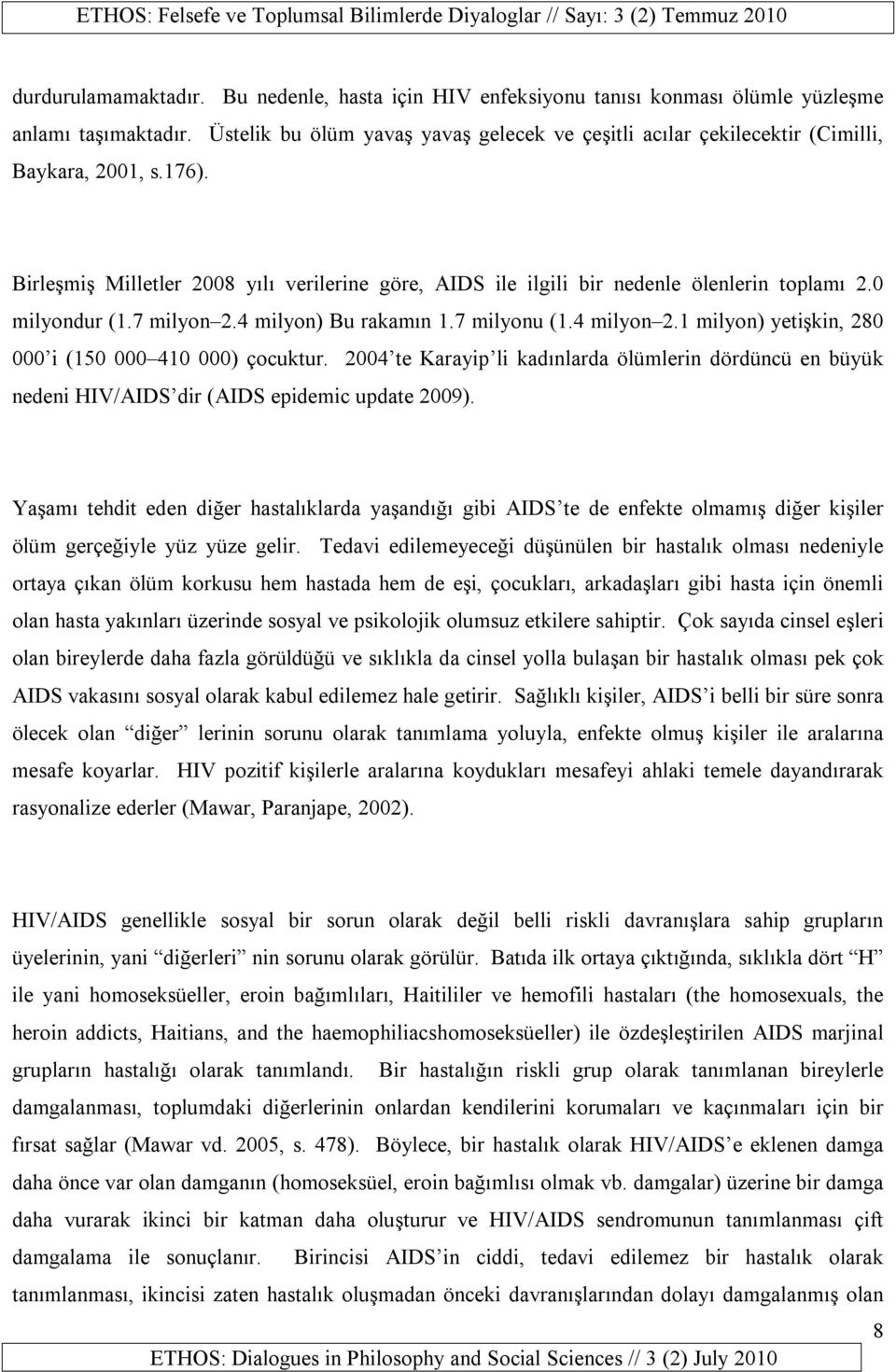 0 milyondur (1.7 milyon 2.4 milyon) Bu rakamın 1.7 milyonu (1.4 milyon 2.1 milyon) yetişkin, 280 000 i (150 000 410 000) çocuktur.