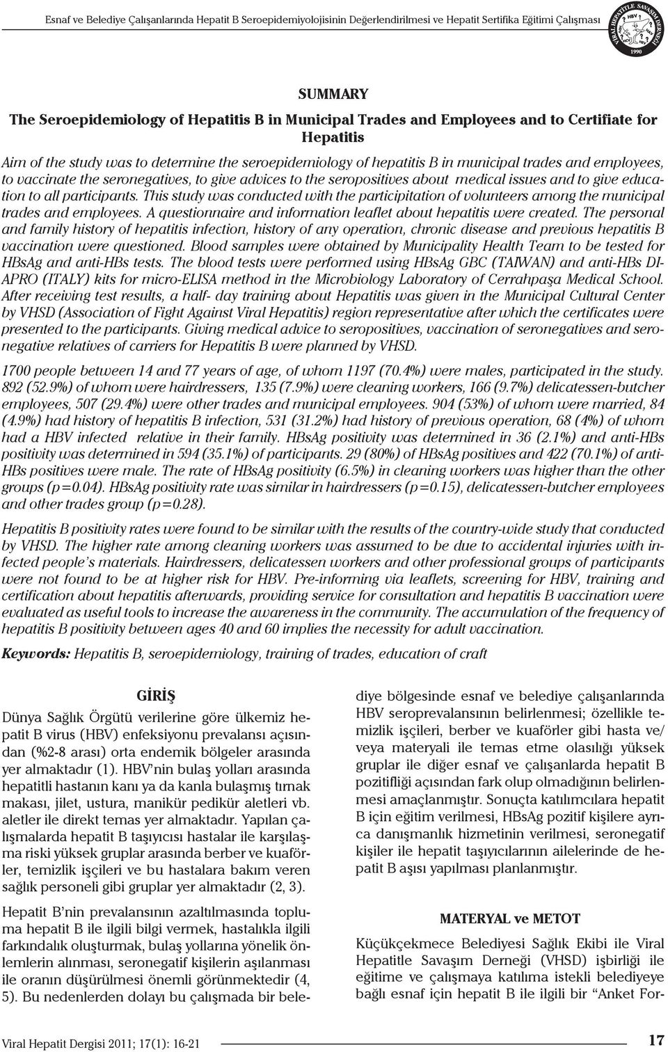 the seropositives about medical issues and to give education to all participants. This study was conducted with the participitation of volunteers among the municipal trades and employees.