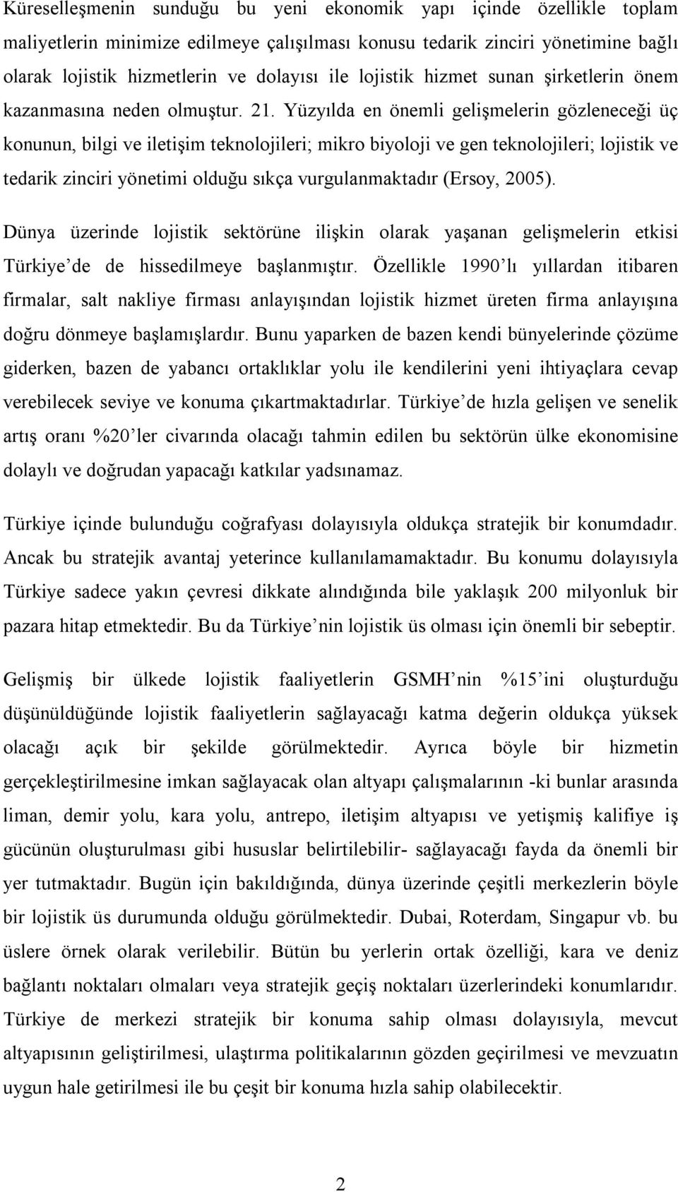 Yüzyılda en önemli gelişmelerin gözleneceği üç konunun, bilgi ve iletişim teknolojileri; mikro biyoloji ve gen teknolojileri; lojistik ve tedarik zinciri yönetimi olduğu sıkça vurgulanmaktadır