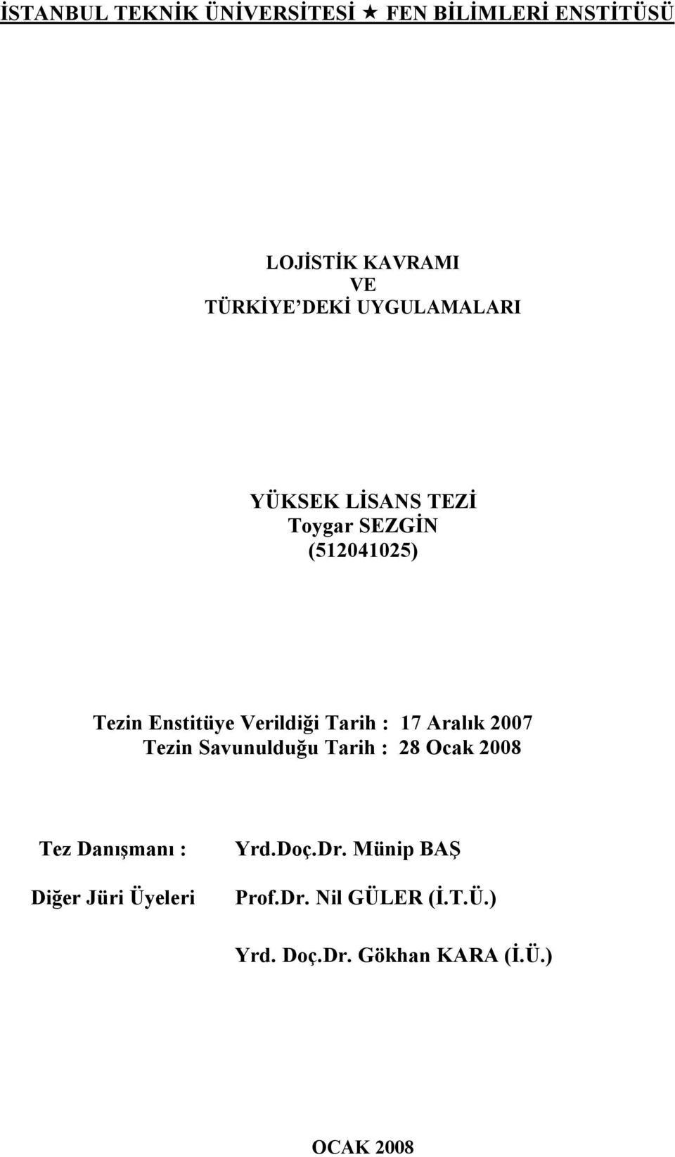 : 17 Aralık 2007 Tezin Savunulduğu Tarih : 28 Ocak 2008 Tez Danışmanı : Diğer Jüri