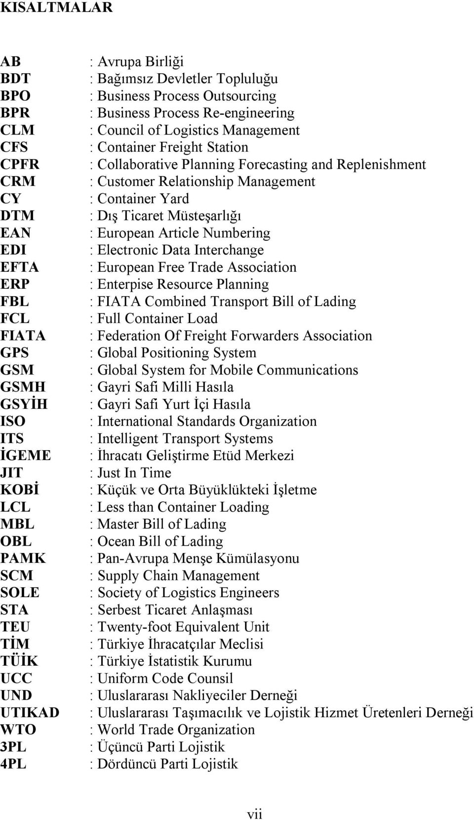 Forecasting and Replenishment : Customer Relationship Management : Container Yard : Dış Ticaret Müsteşarlığı : European Article Numbering : Electronic Data Interchange : European Free Trade