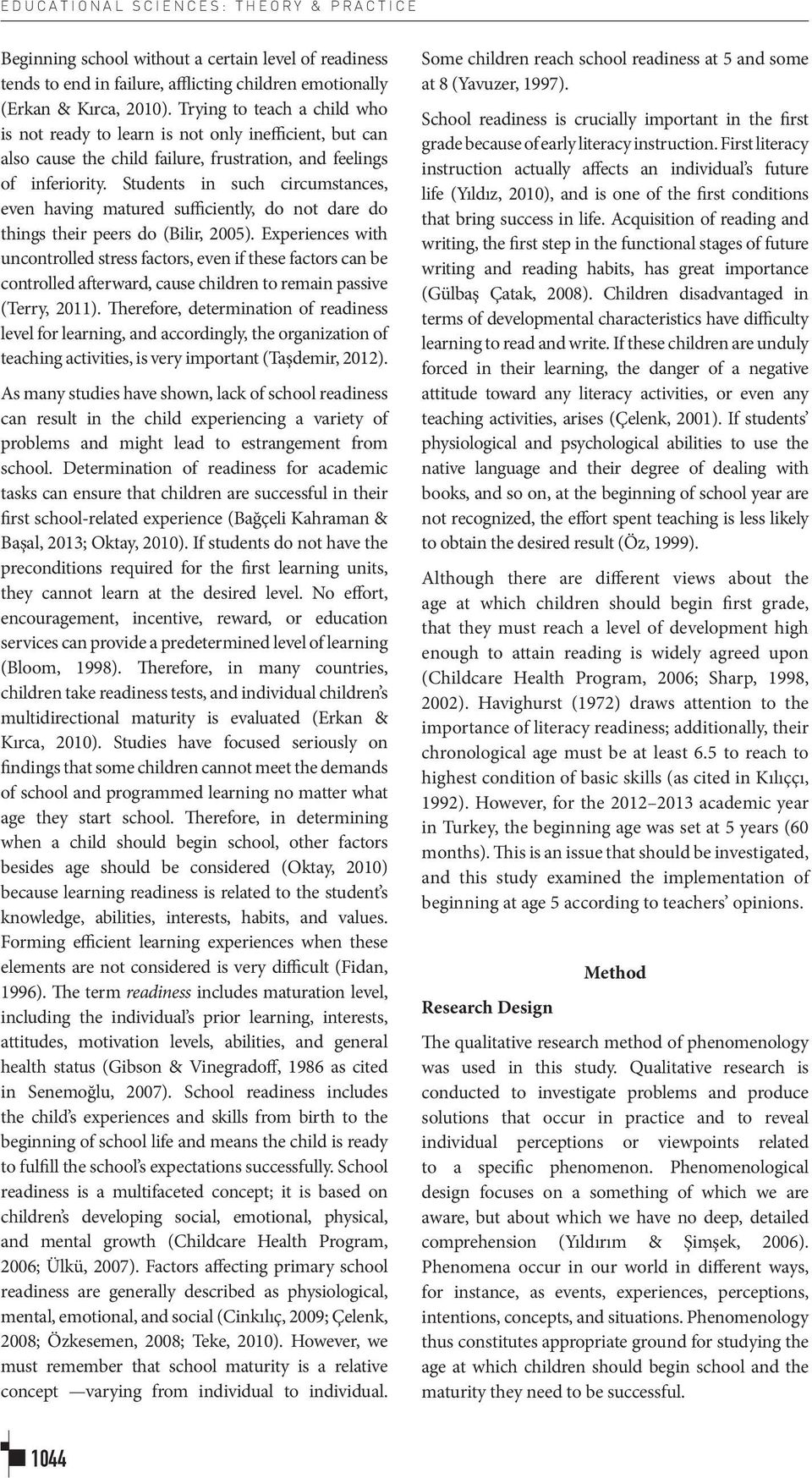 Students in such circumstances, even having matured sufficiently, do not dare do things their peers do (Bilir, 2005).