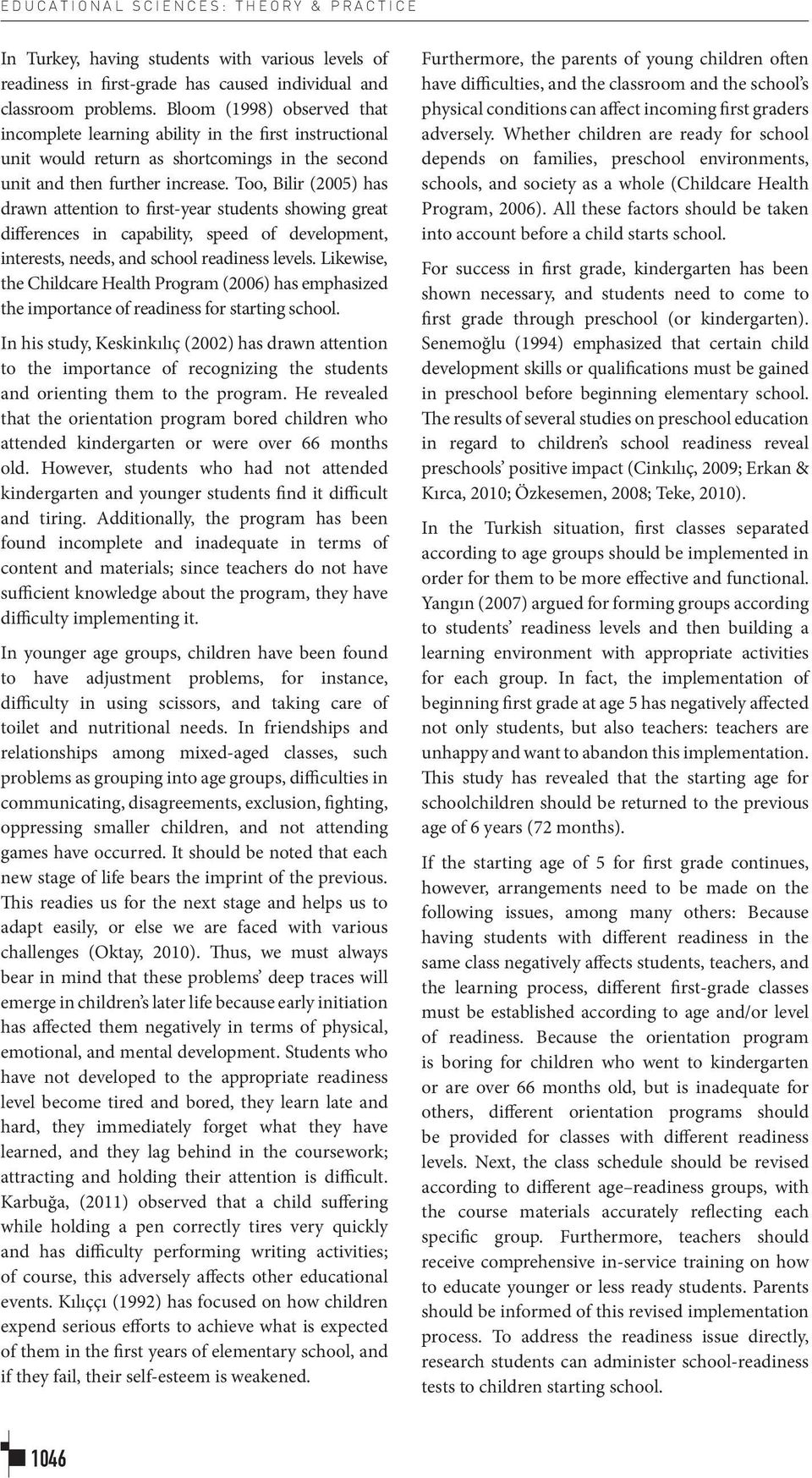 Too, Bilir (2005) has drawn attention to first-year students showing great differences in capability, speed of development, interests, needs, and school readiness levels.