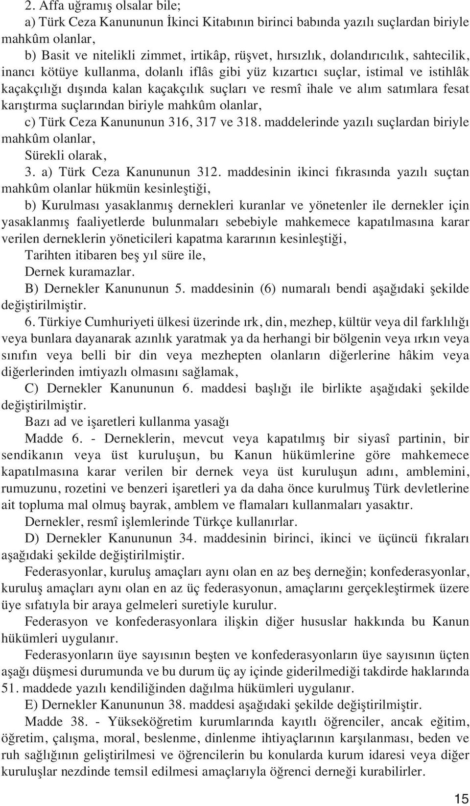 ndan biriyle mahkûm olanlar, c) Türk Ceza Kanununun 316, 317 ve 318. maddelerinde yaz l suçlardan biriyle mahkûm olanlar, Sürekli olarak, 3. a) Türk Ceza Kanununun 312.