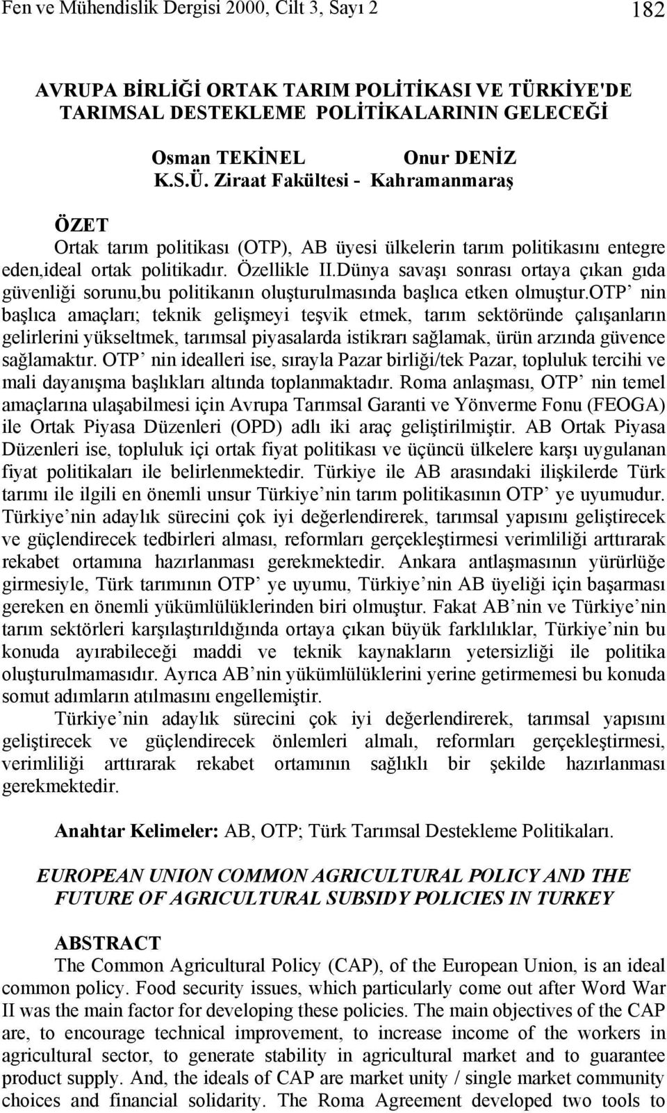 Ziraat Fakültesi - Kahramanmaraş ÖZET Ortak tarım politikası (OTP), AB üyesi ülkelerin tarım politikasını entegre eden,ideal ortak politikadır. Özellikle II.