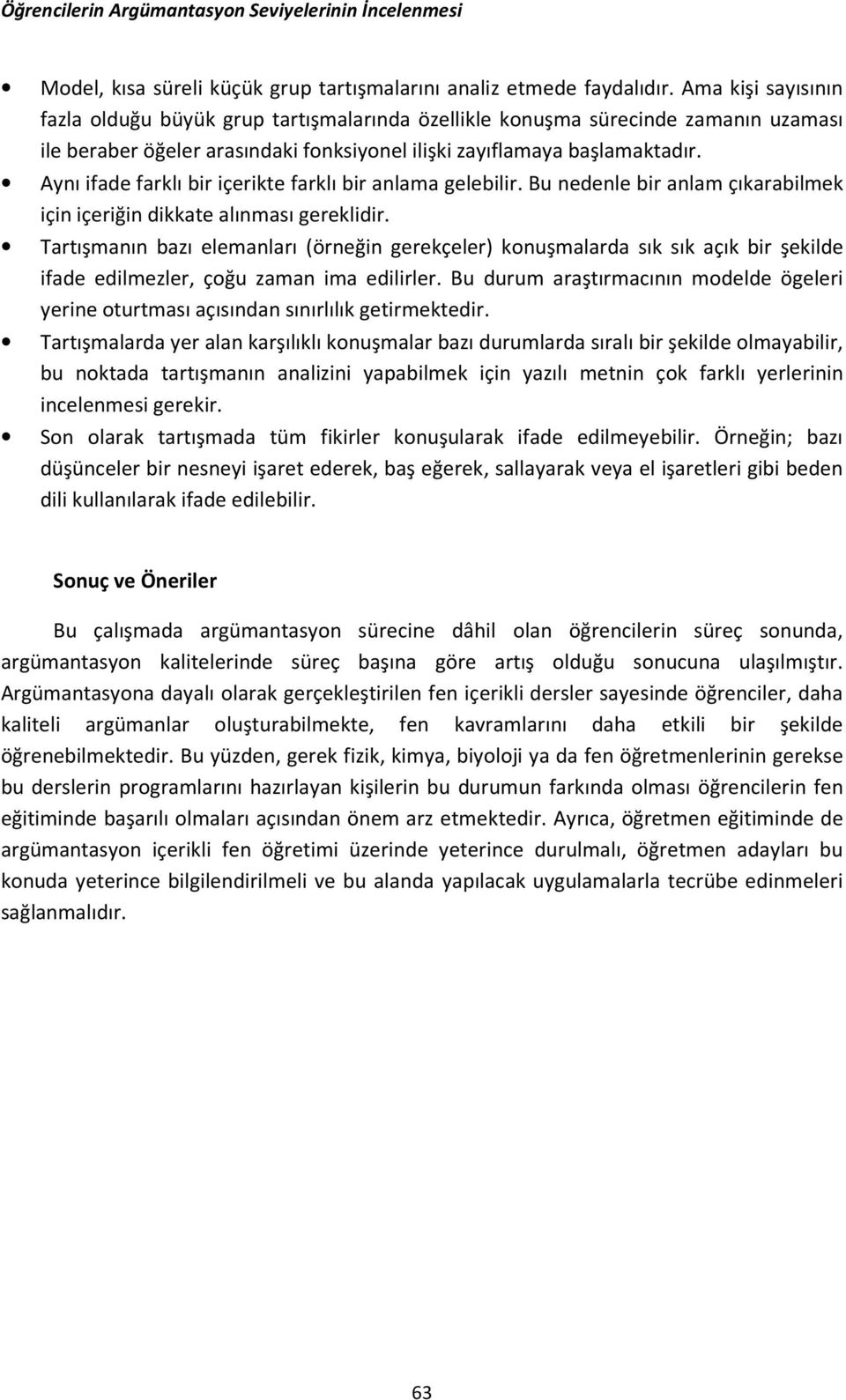 Aynı ifade farklı bir içerikte farklı bir anlama gelebilir. Bu nedenle bir anlam çıkarabilmek için içeriğin dikkate alınması gereklidir.