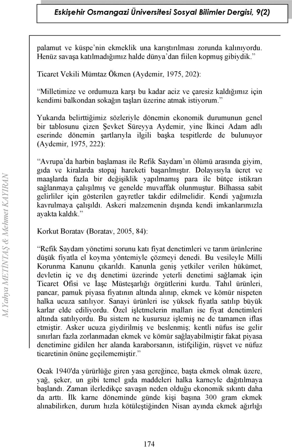 Yukarıda belirttiğimiz sözleriyle dönemin ekonomik durumunun genel bir tablosunu çizen Şevket Süreyya Aydemir, yine İkinci Adam adlı eserinde dönemin şartlarıyla ilgili başka tespitlerde de bulunuyor