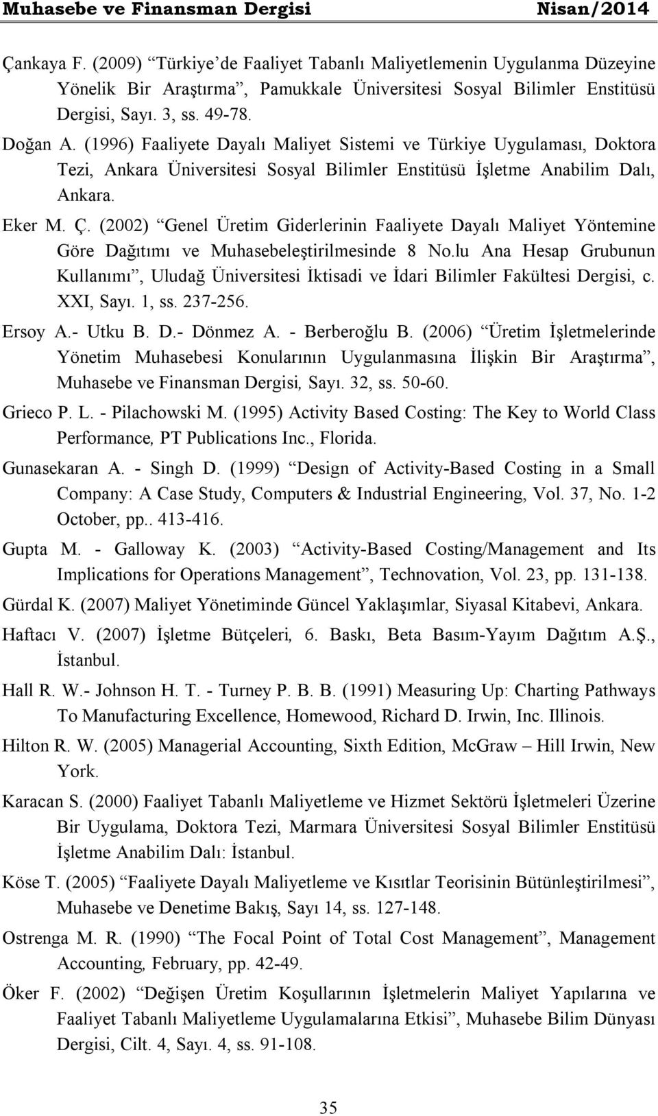 (2002) Genel Üretim Giderlerinin Faaliyete Dayalı Maliyet Yöntemine Göre Dağıtımı ve Muhasebeleştirilmesinde 8 No.