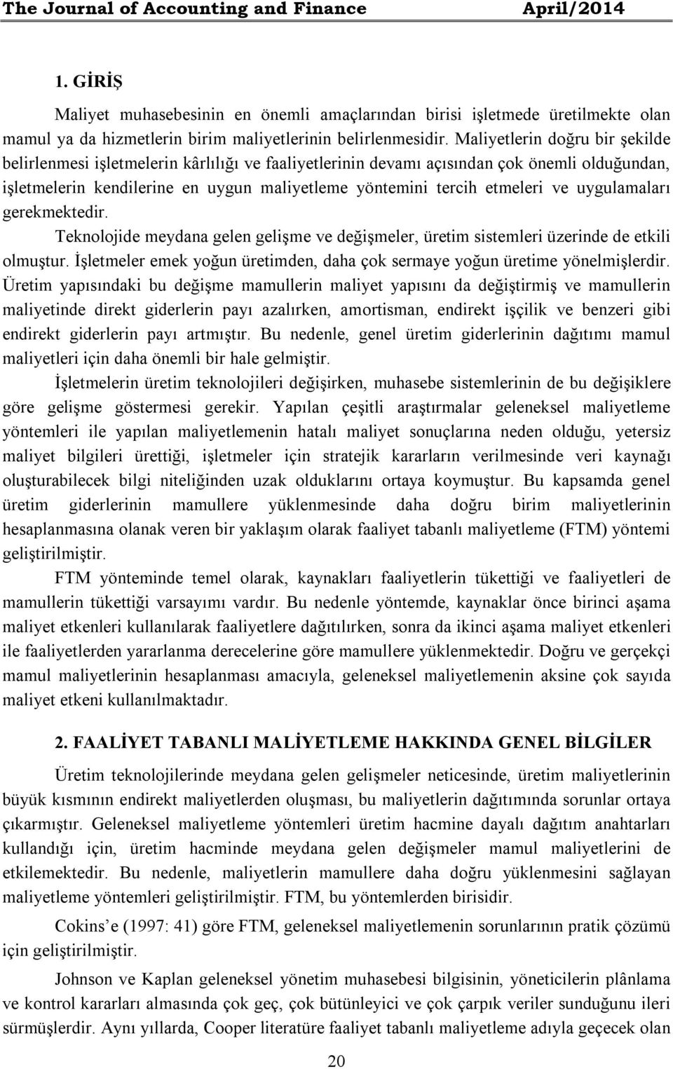 ve uygulamaları gerekmektedir. Teknolojide meydana gelen gelişme ve değişmeler, üretim sistemleri üzerinde de etkili olmuştur.