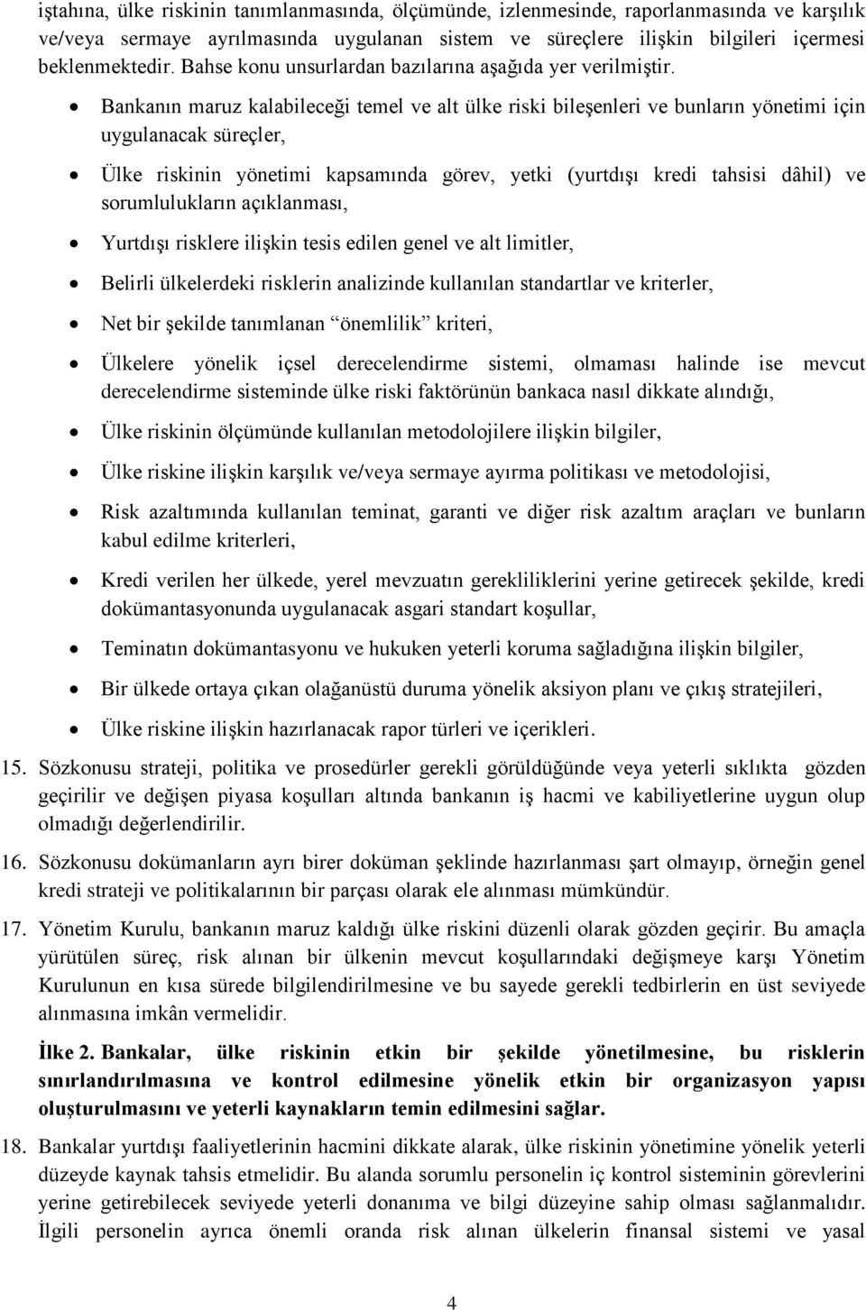 Bankanın maruz kalabileceği temel ve alt ülke riski bileşenleri ve bunların yönetimi için uygulanacak süreçler, Ülke riskinin yönetimi kapsamında görev, yetki (yurtdışı kredi tahsisi dâhil) ve