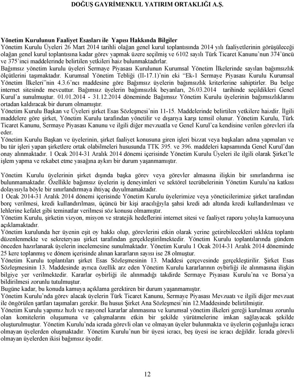 Bağımsız yönetim kurulu üyeleri Sermaye Piyasası Kurulunun Kurumsal Yönetim İlkelerinde sayılan bağımsızlık ölçütlerini taşımaktadır. Kurumsal Yönetim Tebliği (II-17.