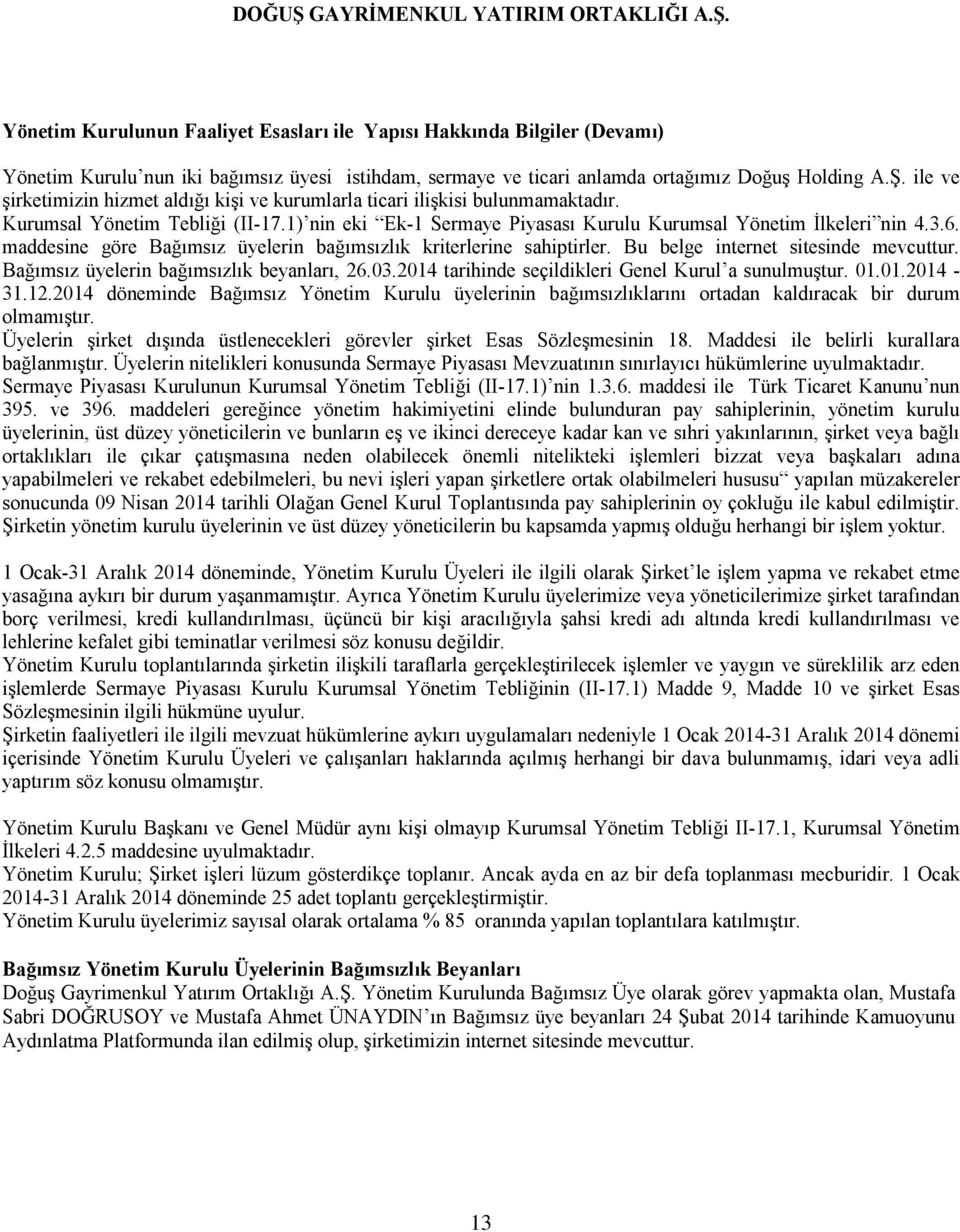 maddesine göre Bağımsız üyelerin bağımsızlık kriterlerine sahiptirler. Bu belge internet sitesinde mevcuttur. Bağımsız üyelerin bağımsızlık beyanları, 26.03.