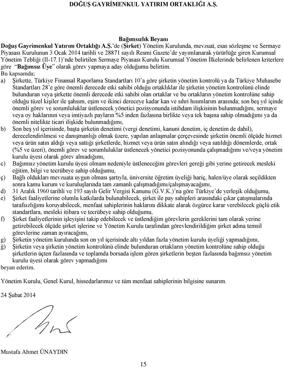 1) nde belirtilen Sermaye Piyasası Kurulu Kurumsal Yönetim İlkelerinde belirlenen kriterlere göre Bağımsız Üye olarak görev yapmaya aday olduğumu belirtim.