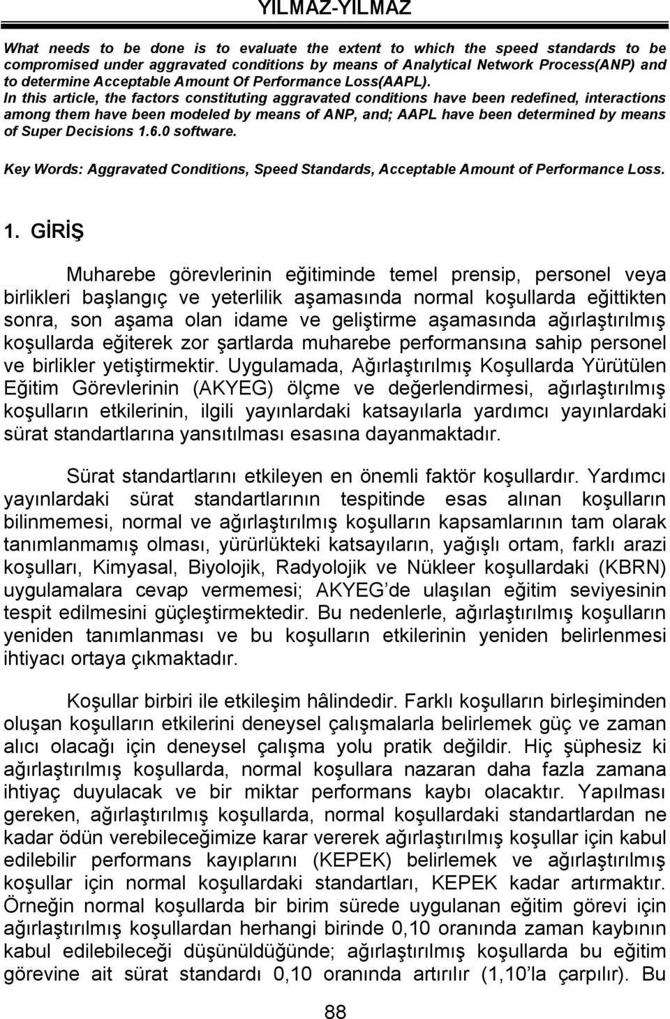 In this article, the factors constituting aggravated conditions have been redefined, interactions among them have been modeled by means of ANP, and; AAPL have been determined by means of Super