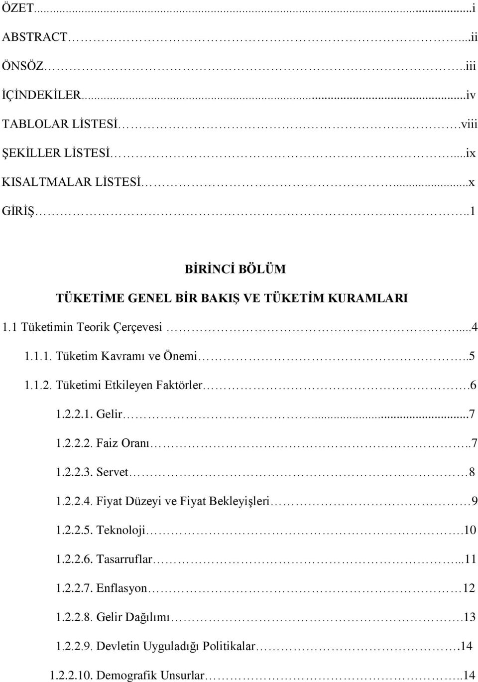 Tüketimi Etkileyen Faktörler.6 1.2.2.1. Gelir...7 1.2.2.2. Faiz Oranı..7 1.2.2.3. Servet 8 1.2.2.4. Fiyat Düzeyi ve Fiyat Bekleyişleri 9 1.2.2.5.