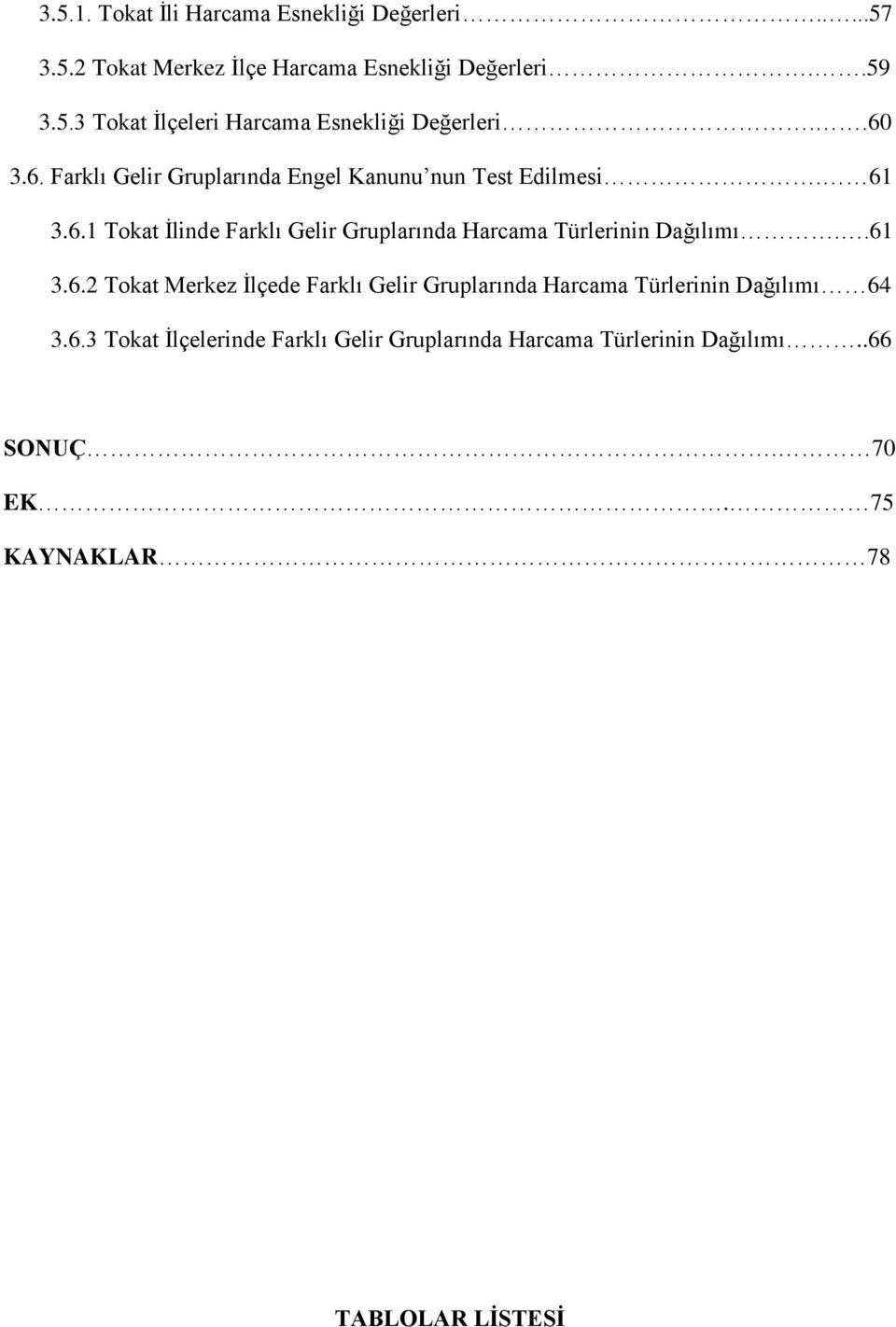 .61 3.6.2 Tokat Merkez İlçede Farklı Gelir Gruplarında Harcama Türlerinin Dağılımı 64 3.6.3 Tokat İlçelerinde Farklı Gelir Gruplarında Harcama Türlerinin Dağılımı.