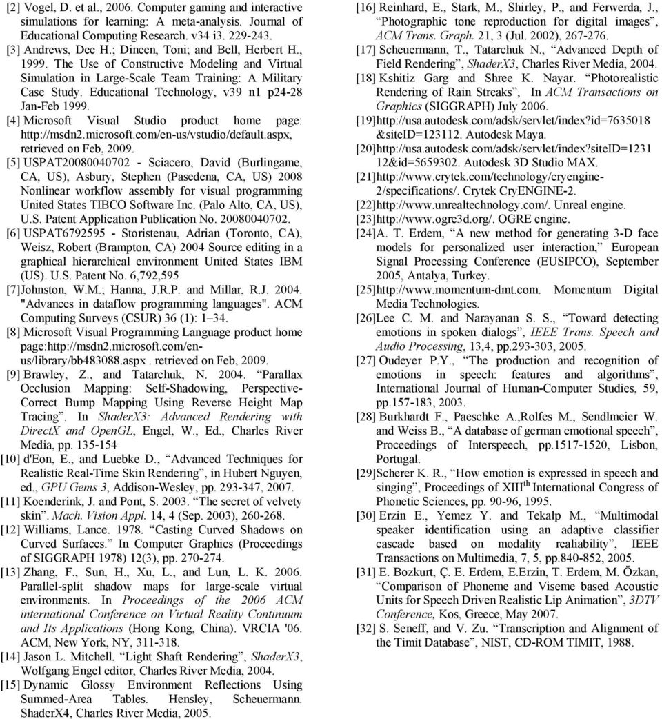 Educational Technology, v39 n1 p24-28 Jan-Feb 1999. [4] Microsoft Visual Studio product home page: http://msdn2.microsoft.com/en-us/vstudio/default.aspx, retrieved on Feb, 2009.