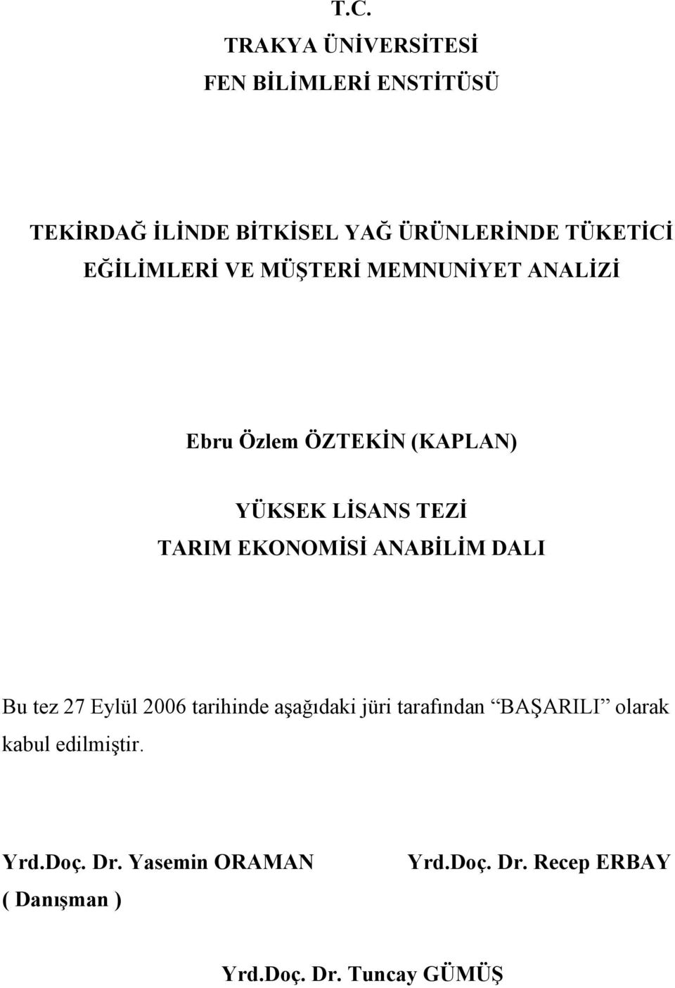 EKONOMİSİ ANABİLİM DALI Bu tez 27 Eylül 2006 tarihinde aşağıdaki jüri tarafından BAŞARILI olarak